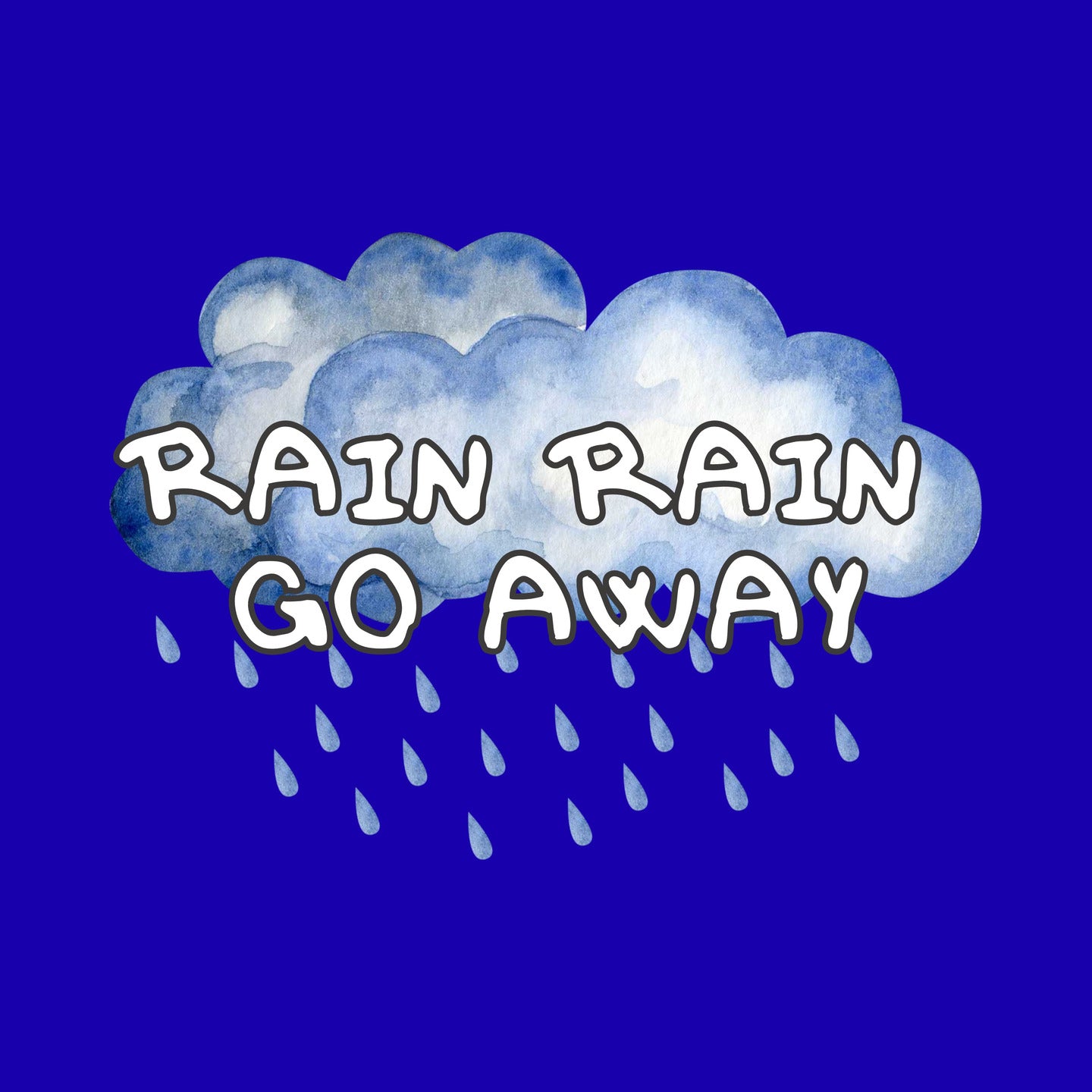 Rain Rain Go Away