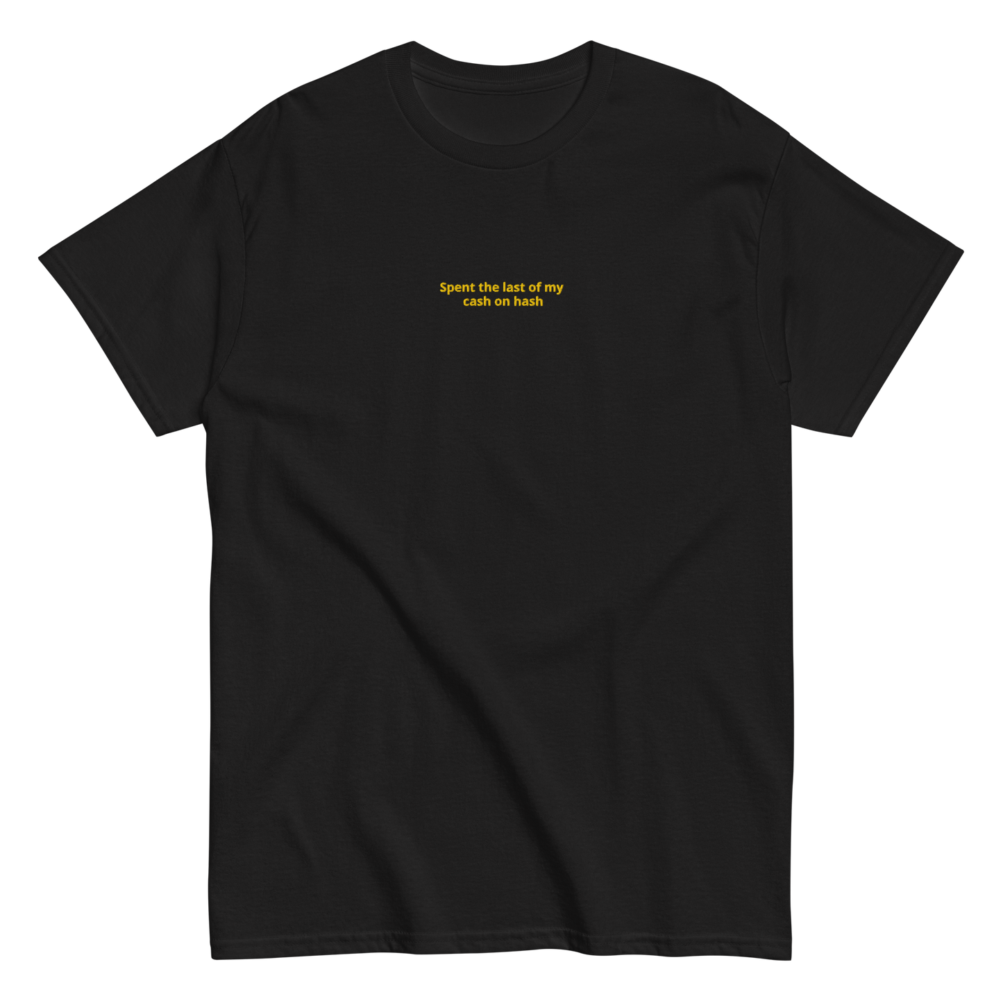 Spent the last of my Cash on Hash - Unisex classic tee