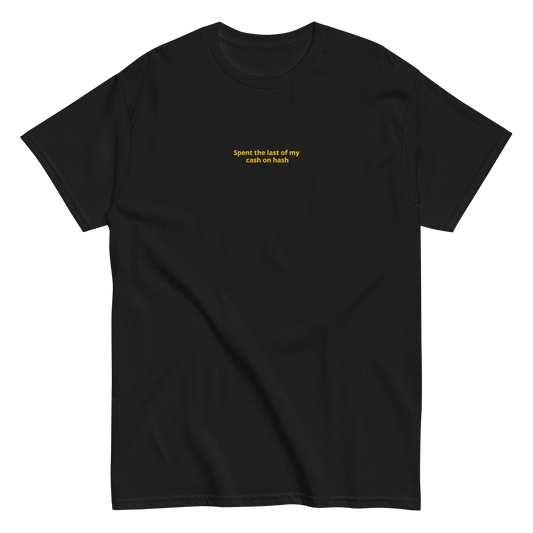 Spent the last of my Cash on Hash - Unisex classic tee